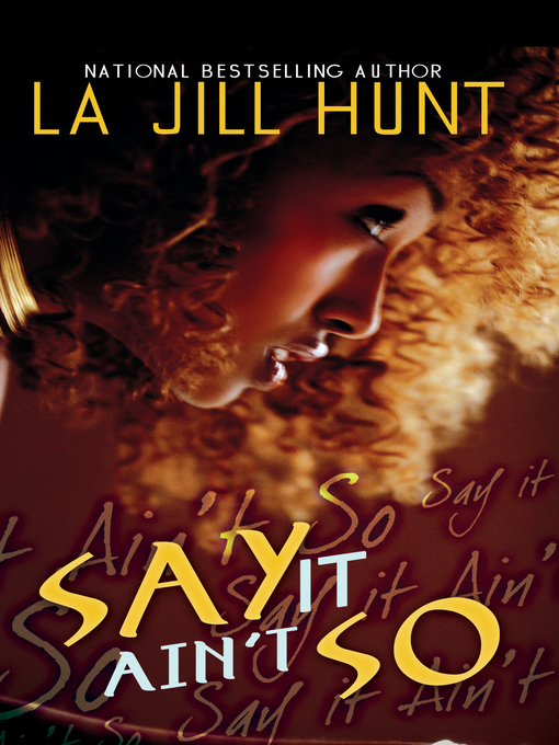 Title details for Say It Ain't So by La Jill Hunt - Wait list